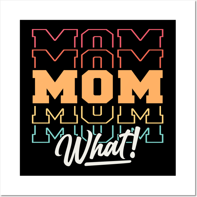 Mom What Wall Art by Etopix